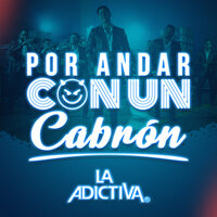 La Adictiva - Por Andar Con Un Cabrón